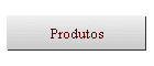 Produtos